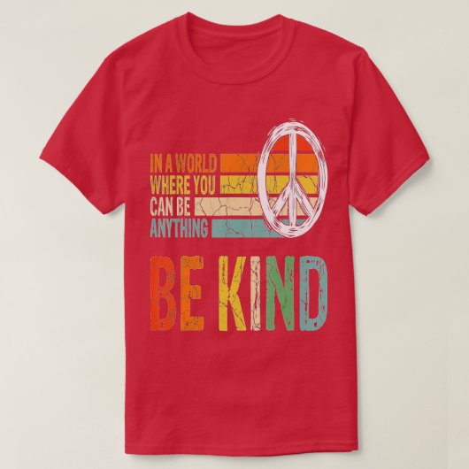 In A World Where You Can Be Anything Be Kind Kind Tシャツ (デザイン正面)