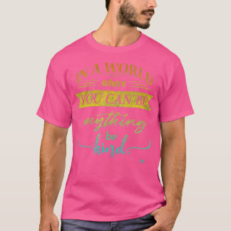 In A World Where You Can Be Anything Be Kind Kindn Tシャツ