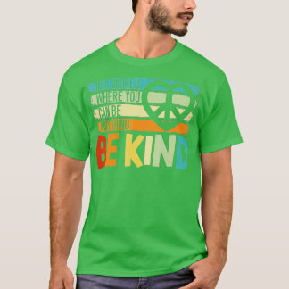In A World Where You Can Be Anything Be Kind Kindn Tシャツ