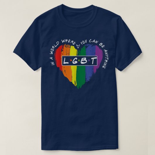 In A World Where You Can Be Anything LGBT Heart Tシャツ (デザイン正面)