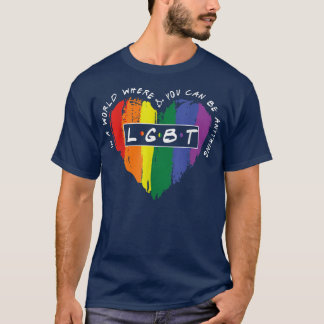 In A World Where You Can Be Anything LGBT Heart Tシャツ