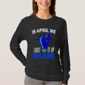 In April We Light It Up Blue For Autism Awareness  Tシャツ (正面)