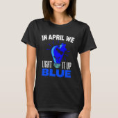 In April We Light It Up Blue For Autism Awareness  Tシャツ (正面)