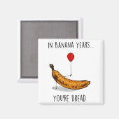 In Banana Years You're Bread Funny Banana Lover Sa マグネット (正面/裏面)