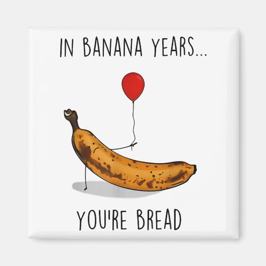 In Banana Years You're Bread Funny Banana Lover Sa マグネット (正面)