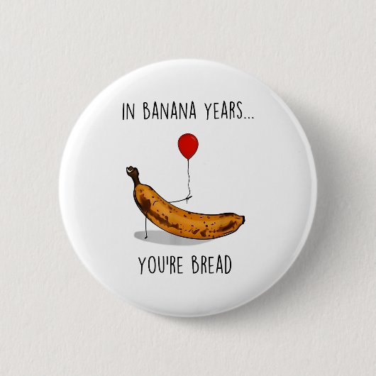 In Banana Years You're Bread Funny Banana Lover Sa 缶バッジ (正面)