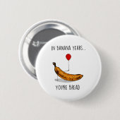 In Banana Years You're Bread Funny Banana Lover Sa 缶バッジ (正面&裏面)