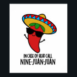 In Case Of Heat Call Nine Juan Juan Funny Pun ポスター<br><div class="desc">In Case Of Heat Call Nine Juan Juan Funny Mexican Chili Pun features a mexican chili wearing a sombrero. Perfect pun gift for family and friends who love cute veggie chilli puns.</div>