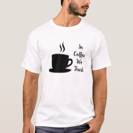 In Coffee我々はブラックおもしろい文字の引用文を信頼 Tシャツ