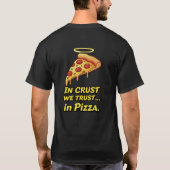 In Crust We Trust" ピザ愛好家のTシャツ Tシャツ (裏面)