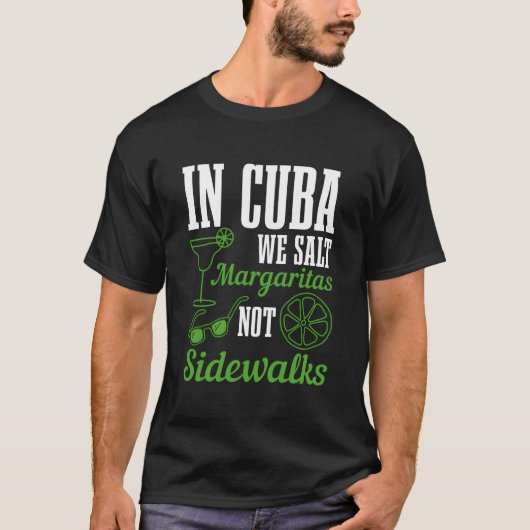 In Cuba We Salt Margaritas Not Sidewalks Vacation  Tシャツ (正面)