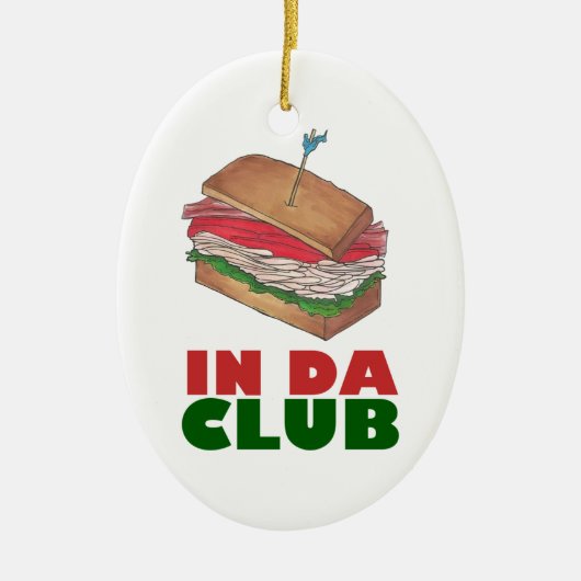 In Da Club Turkey Clubサンドイッチおもしろいグルメプレゼント セラミックオーナメント (正面)