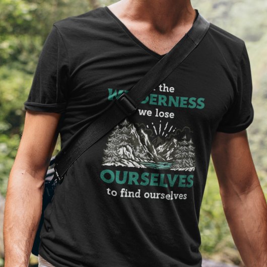 In der Wildnis verlieren wir uns, um uns zu finden Tシャツ