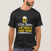 In Dog Beers I've Only Had One Funny Alcohol Tee Tシャツ (正面)