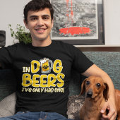 In Dog Beers I've Only Had One Funny Dog Tシャツ