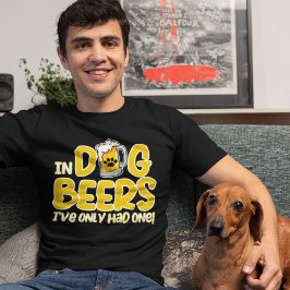 In Dog Beers I've Only Had One Funny Dog Tシャツ