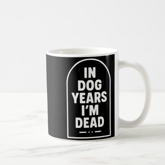 In Dog Years I’m Dead Funny Aging Graphic  コーヒーマグカップ (右)