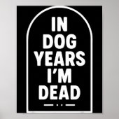 In Dog Years I’m Dead Funny Aging Graphic  ポスター (正面)