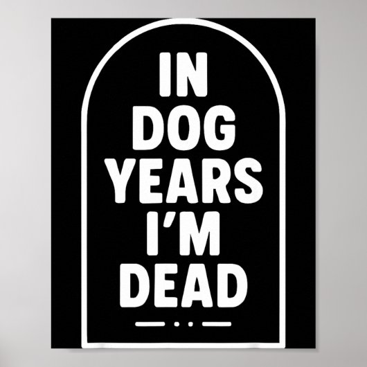 In Dog Years I’m Dead Funny Aging Graphic ポスター (正面)