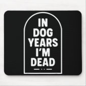 In Dog Years I’m Dead Funny Aging Graphic  マウスパッド (正面)