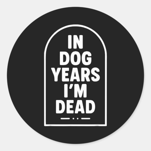 In Dog Years I’m Dead Funny Aging Graphic  ラウンドシール (正面)