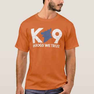 In Dogs Werust K9 Unit K9 Handler K9 Officer girl Tシャツ