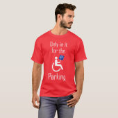 In it Forhe Parking I Sarcastic Disabled Wheelchai Tシャツ (正面フル)