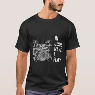 In Jesus Name I Play Christian Drummer Worship Tシャツ