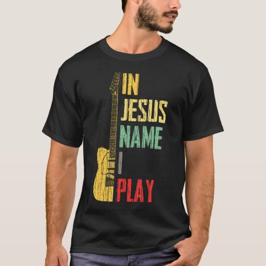 In Jesus Name I Play Guitar Christian Guitar Playe Tシャツ (正面)