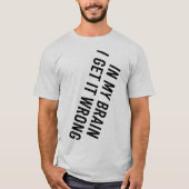 In My Brain I Get It Wrong Tシャツ (正面)