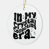 In My Crystal Collecting Era Groovyレトロ おもしろい セラミックオーナメント (左)