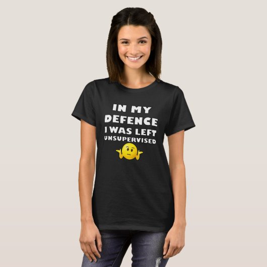 IN MY DEFENCE I WAS LEFT UNSUPERVISED Tシャツ (正面フル)