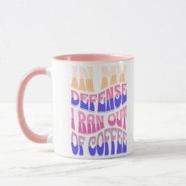 In My Defense I Ran Out of Coffee Mug マグカップ