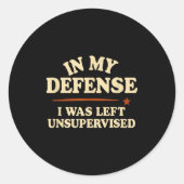 In My Defense I Was Left Unsupervised Funny ラウンドシール (正面)