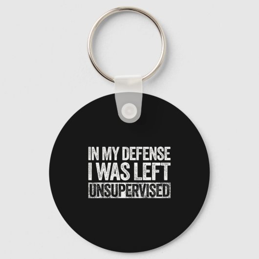 In My Defense I Was Left Unsupervised Shirt Funny  キーホルダー (正面)