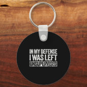 In My Defense I Was Left Unsupervised Shirt Funny  キーホルダー (正面)