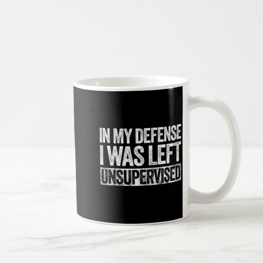 In My Defense I Was Left Unsupervised Shirt Funny  コーヒーマグカップ (右)