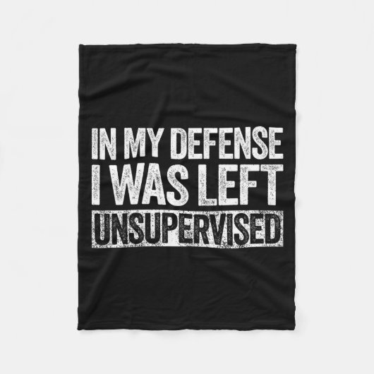 In My Defense I Was Left Unsupervised Shirt Funny  フリースブランケット (正面)