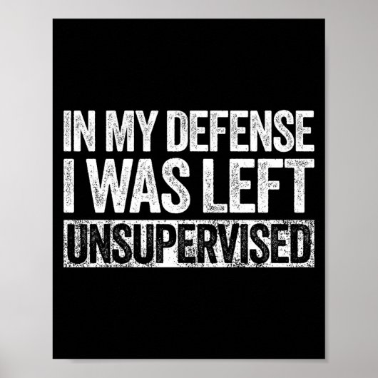 In My Defense I Was Left Unsupervised Shirt Funny  ポスター (正面)