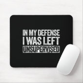 In My Defense I Was Left Unsupervised Shirt Funny  マウスパッド (マウス)