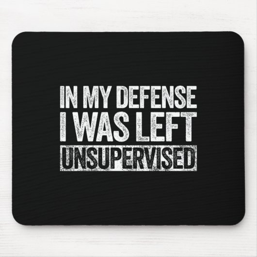 In My Defense I Was Left Unsupervised Shirt Funny  マウスパッド (正面)