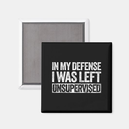 In My Defense I Was Left Unsupervised Shirt Funny  マグネット (正面/裏面)