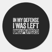 In My Defense I Was Left Unsupervised Shirt Funny  ラウンドシール (正面)