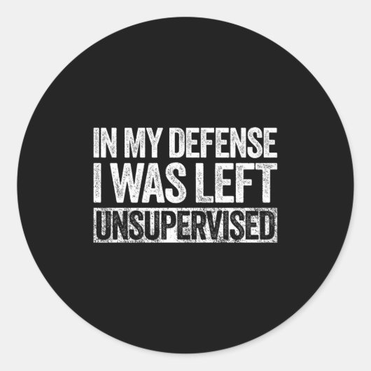 In My Defense I Was Left Unsupervised Shirt Funny  ラウンドシール (正面)