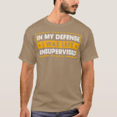 In My Defense I Was Left Unsupervised Tシャツ (正面)