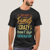 In My Family Crazy Doesn't Skip A Generation  Sarc Tシャツ (正面)