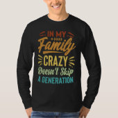 In My Family Crazy Doesn't Skip A Generation Sarc Tシャツ (正面)