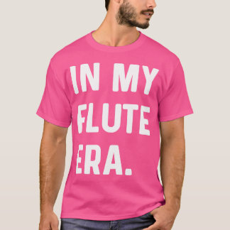 In My Flute Era – マーチングバンドオーケストラミュージシャン Tシャツ