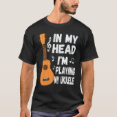 In My Head I'm Playing My Ukulele Musician & Ukule Tシャツ (正面)