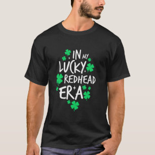 In My Lucky Redhead Era St Patrick s Day Girls Wom Tシャツ